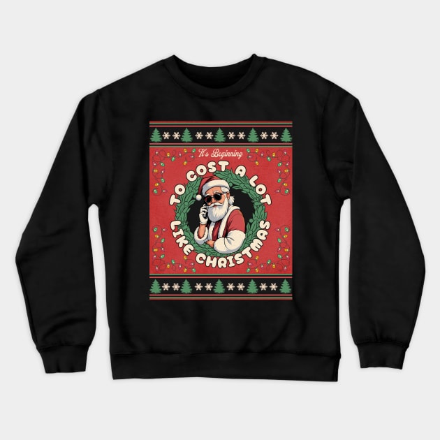 It's Beginning to cost a lot like Christmas Crewneck Sweatshirt by DesignByJeff